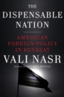 The Dispensable Nation : American foreign policy in retreat - eBook