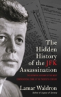 The Hidden History of the JFK Assassination : the definitive account of the most controversial crime of the twentieth century - Book