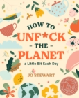 How to Unf*ck the Planet a Little Bit Each Day - Book