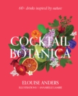Cocktail Botanica : 60+ drinks inspired by nature - Book