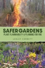 Safer Gardens : Plant Flammability & Planning For Fire - Book