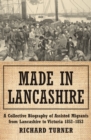Made in Lancashire : A Collective Biography of Assisted Migrants from Lancashire to Victoria 1852-1853 - Book