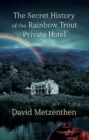 The Secret History of the Rainbow Trout Private Hotel - Book