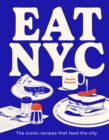 EAT NYC : The iconic recipes that feed the city - Book