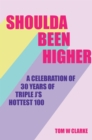 Shoulda Been Higher : A Celebration of 30 Years of Triple J's Hottest 100 - eBook