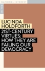 21st-Century Virtues : How They Are Failing Our Democracy - Book