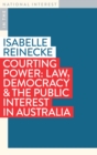Courting Power : Law, Democracy & the Public Interest in Australia - Book