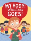 My Body! What I Say Goes! : Teach children about body safety, safe and unsafe touch, private parts, consent, respect, secrets and surprises - Book