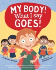 My Body! What I Say Goes! : Teach children body safety, safe/unsafe touch, private parts, secrets/surprises, consent, respect - Book