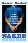 The Naked Surgeon : the power and peril of transparency in medicine - Book