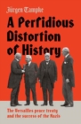 A Perfidious Distortion of History : the Versailles Peace Treaty and the success of the Nazis - Book