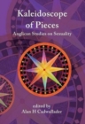 A Kaleidoscope of Pieces : Anglican Essays on Sexuality, Ecclesiology and Theology - Book