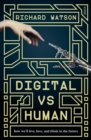 Digital vs Human : how we'll live, love, and think in the future - eBook