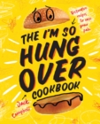 The I'm So Hungover Cookbook : Restorative recipes to ease your pain - Book