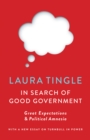 In Search of Good Government : Great Expectations & Political Amnesia - eBook