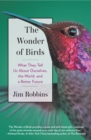 The Wonder of Birds : What They Tell Us About Ourselves, the World, and a Better Future - eBook