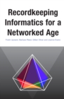 Recordkeeping Informatics for A Networked Age - Book