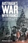 Australia's War with France : The Campaign in Syria and Lebanon, 1941 - eBook