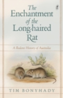 The Enchantment Of The Long-haired Rat : A Rodent History of Australia - Book