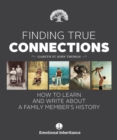 Finding True Connections : How to Learn and Write About a Family Member's History - Book