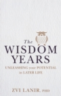 The Wisdom Years : Unleashing Your Potential in Later Life - Book