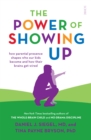 The Power of Showing Up : how parental presence shapes who our kids become and how their brains get wired - eBook