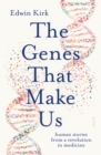 The Genes That Make Us : human stories from a revolution in medicine - eBook