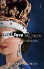God Save the Queen : the strange persistence of monarchies - eBook