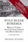 Wild Bleak Bohemia : Marcus Clarke, Adam Lindsay Gordon and Henry Kendall: a Documentary - Book