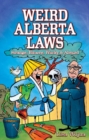 Weird Alberta Laws : Strange, Bizarre, Wacky & Absurd - Book