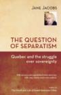 The Question of Separatism : Quebec and the Struggle over Sovereignty - Book