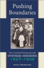 Pushing Boundaries : New Zealand Protestants & Overseas Missions 18271939 - Book