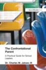 Confrontational Parent, The : Practical Guide for School Leaders - Book
