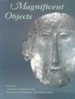 Magnificent Objects from the University of Pennsylvania Museum of Archaeology and Anthropology - Book