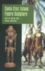 Santa Cruz Island Figure Sculpture and Its Social and Ritual Contexts - Book