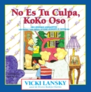 No Es Tu Culpa, Koko Oso : It's Not Your Fault, Koko Bear - eBook