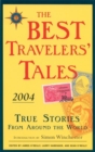 The Best Travelers' Tales 2004 : True Stories from Around the World - Book