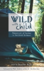 Wild with Child : Adventures of Families in the Great Outdoors - Book