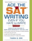 Ace the SAT Writing Even If You Hate to Write - Book