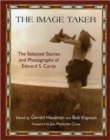 The Image Taker : The Selected Stories and Photographs of Edward S. Curtis - Book