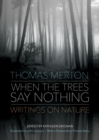 When the Trees Say Nothing : Writings on Nature - eBook