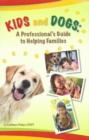 Kids And Dogs : A Professional's Guide To Helping Families - eBook