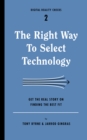 The Right Way to Select Technology : Get the Real Story on Finding the Best Fit - eBook