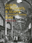 Guilds, Merchants & Ulama in Nineteenth-Century Iran - Book