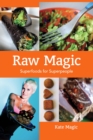 Raw Magic : Super Foods for Super People - eBook