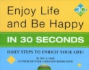 Enjoy Life & Be Happy In 30 Seconds : Daily Steps to Enrich Your Life! - Book