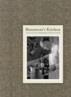 Beaumont's Kitchen : Lessons on Food, Life and Photography with Beaumont Newhall - Book