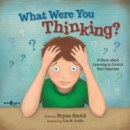 What Were You Thinking? : A Story About Learning to Control Your Impulses - Book