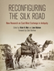 Reconfiguring the Silk Road : New Research on East-West Exchange in Antiquity - eBook
