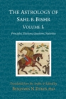 The Astrology of Sahl b. Bishr : Volume I: Principles, Elections, Questions, Nativities - Book